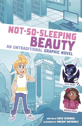 Not-so-sleeping Beauty: An Untraditional Graphic Novel (I Fell into a Fairy Tale)